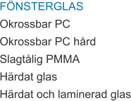 FÖNSTERGLAS Okrossbar PC Okrossbar PC hård Slagtålig PMMA Härdat glas Härdat och laminerad glas