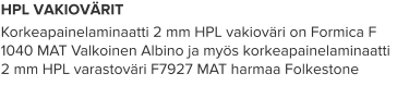 HPL VAKIOVÄRIT Korkeapainelaminaatti 2 mm HPL vakioväri on Formica F 1040 MAT Valkoinen Albino ja myös korkeapainelaminaatti 2 mm HPL varastoväri F7927 MAT harmaa Folkestone
