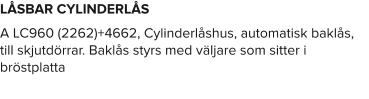 LÅSBAR CYLINDERLÅS A LC960 (2262)+4662, Cylinderlåshus, automatisk baklås, till skjutdörrar. Baklås styrs med väljare som sitter i bröstplatta